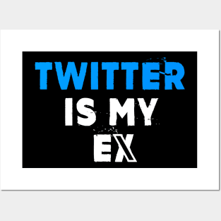 Twitter is my eX Posters and Art